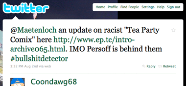 @Maetenloch an update on racist "Tea Party Comix" here http://www.ep.tc/intro-archive065.html. IMO Persoff is behind them #bullshitdetector 3:32 PM Aug 2nd via web